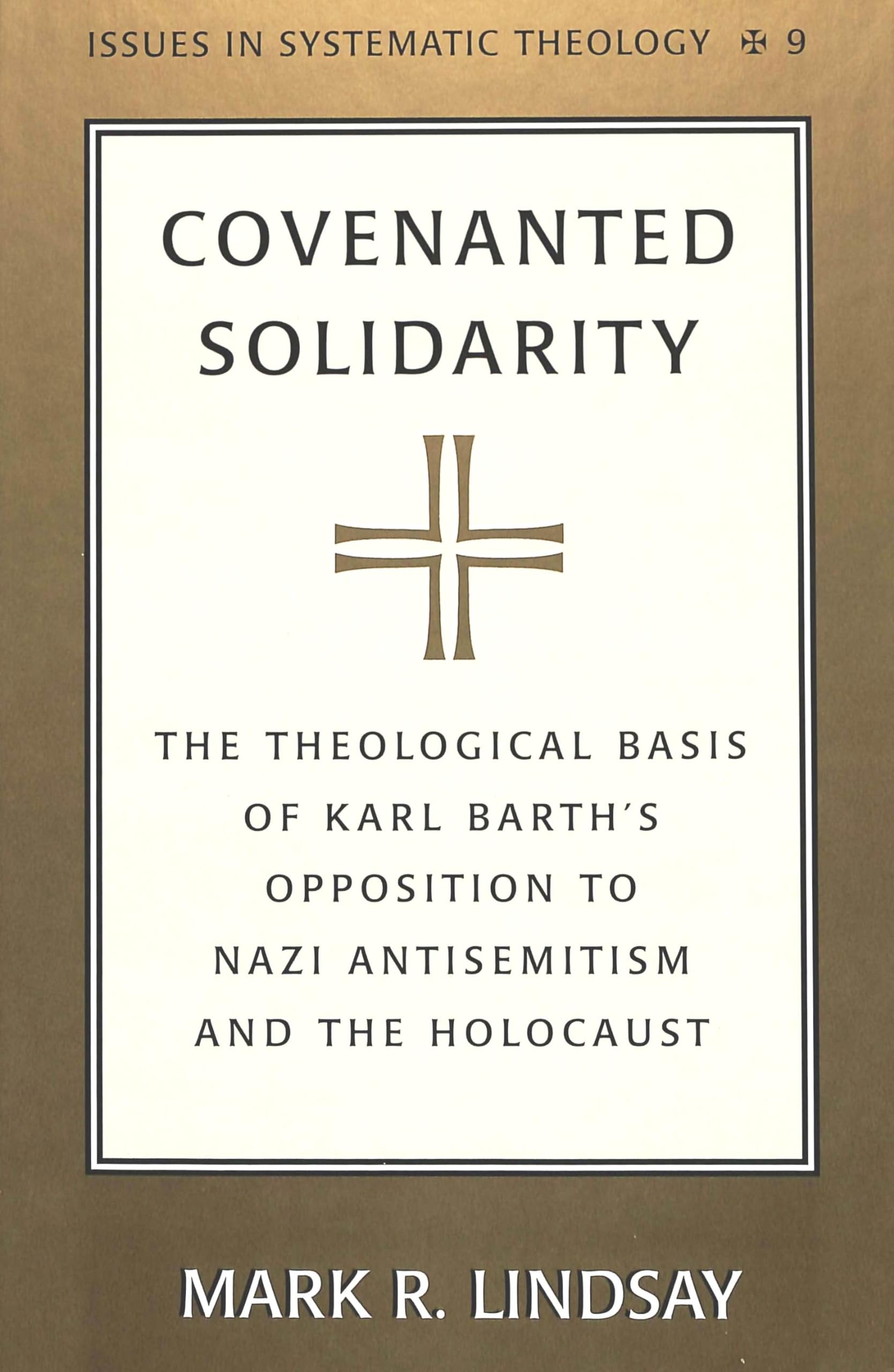 Covenanted Solidarity: The Theological Basis of Karl Barth's Opposition to Nazi Antisemitism and the Holocaust (Issues in Systematic Theology, Band 9) Philosophy