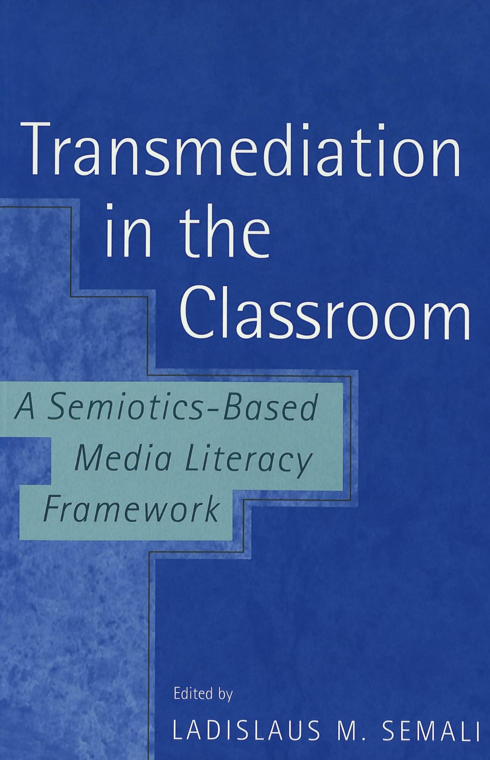 Transmediation in the Classroom: A Semiotics-Based Media Literacy Framework (Counterpoints / Studies in Criticality, Band 176) Media & Communication