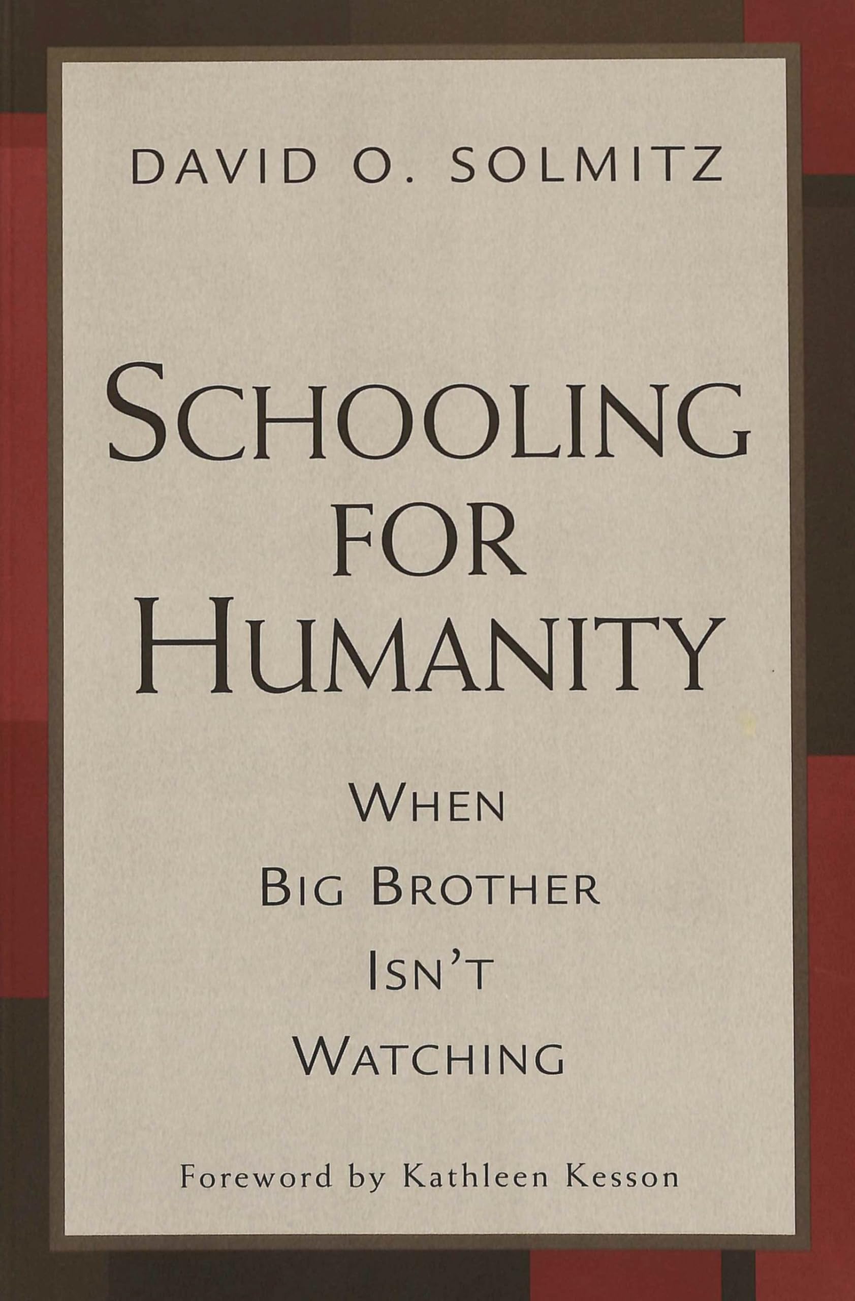Schooling for Humanity: When Big Brother Isn't Watching (Counterpoints: Studies in Criticality, Band 178) Social Sciences