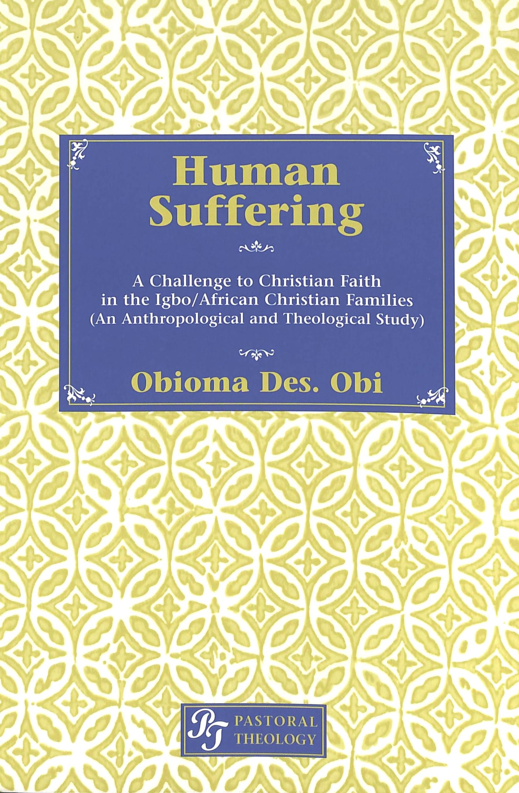 Human Suffering: A Challenge to Christian Faith in Igbo/African Christian Families- (An Anthropological and Theological Study) (Pastoral Theology, Band 2) Books
