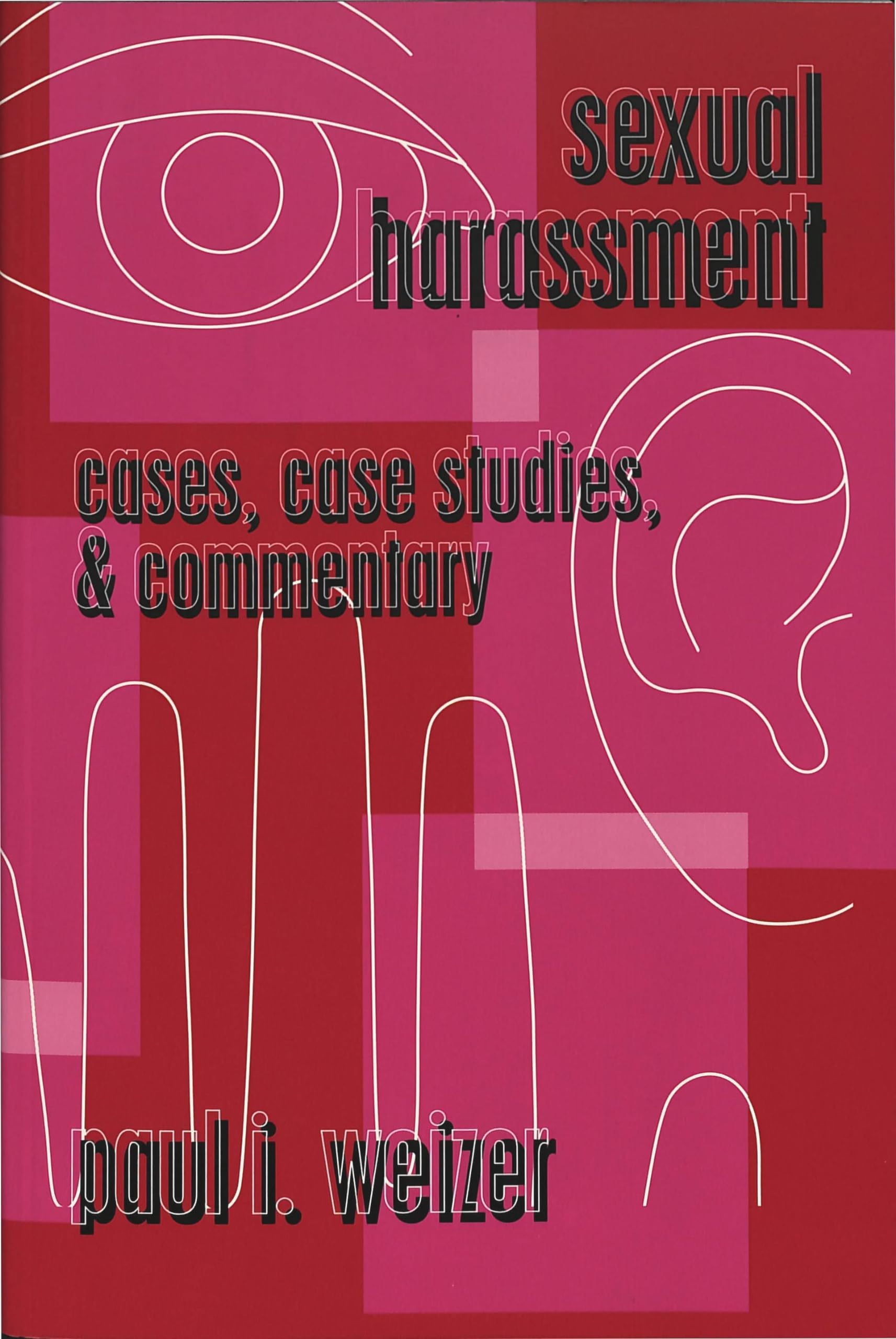 Sexual Harassment: Cases, Case Studies, and Commentary (Teaching Texts in Law and Politics, Band 12) Law