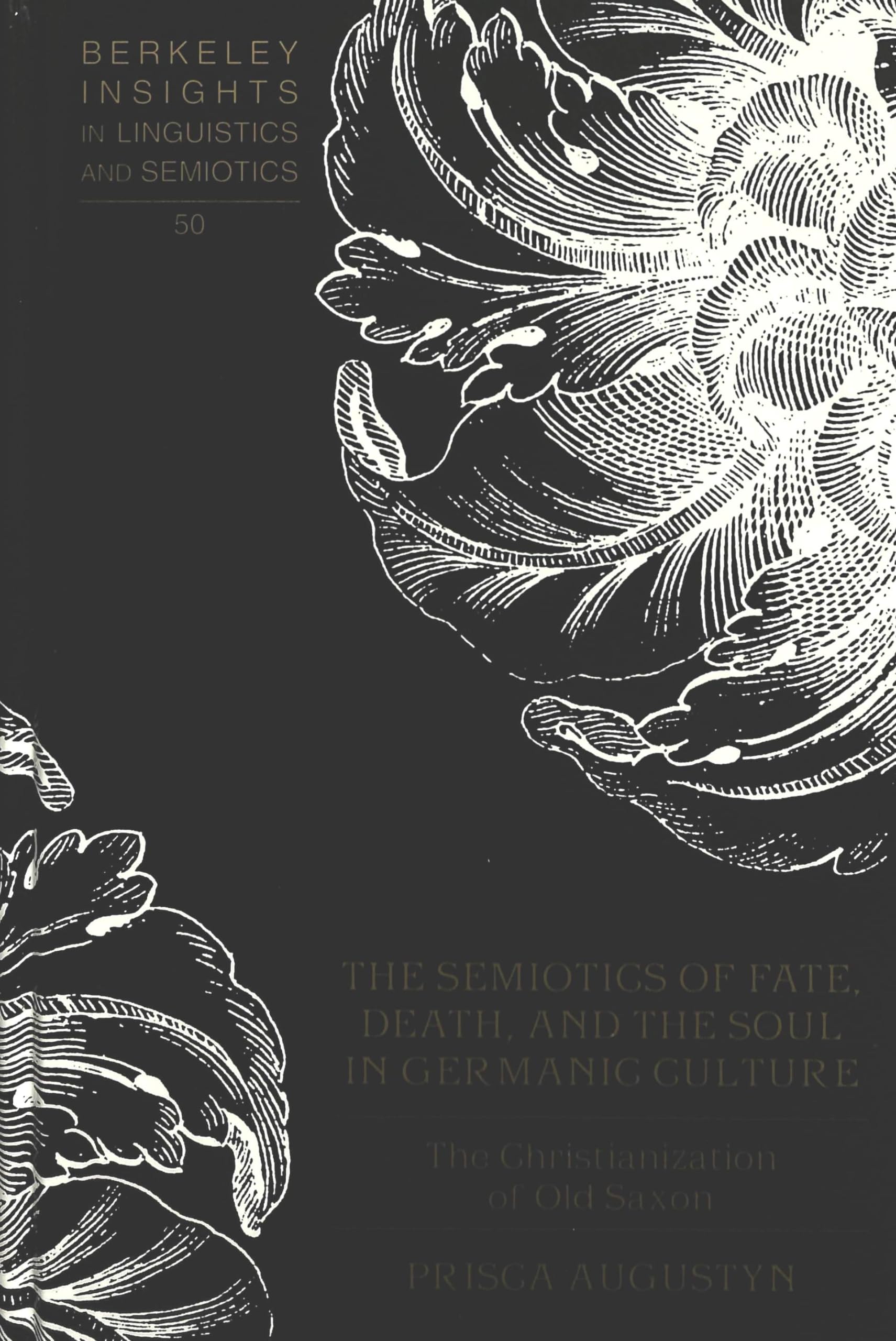 The Semiotics of Fate, Death, and the Soul in Germanic Culture: The Christianization of Old Saxon (Berkeley Insights in Linguistics and Semiotics) Religion & Esotericism
