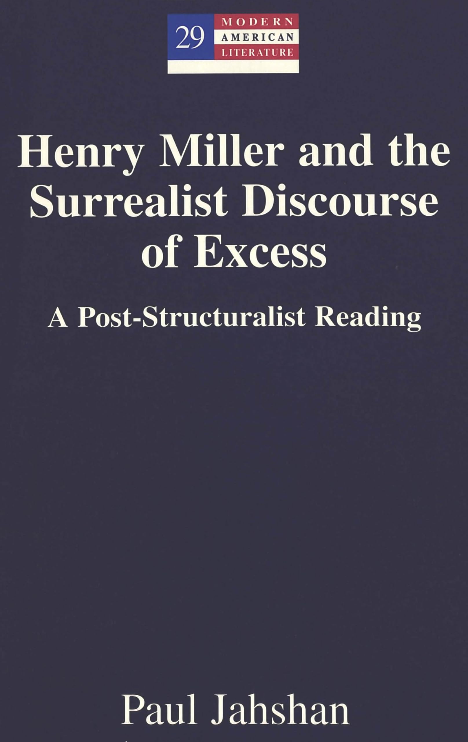 Henry Miller and the Surrealist Discourse of Excess: A Post-Structuralist Reading (Modern American Literature: New Approaches, Band 29) Contemporary literature