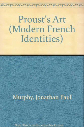 Proust's Art: Painting, Sculpture and Writing in a la Recherche Du Temps Perdu (Modern French Identities) Social Sciences