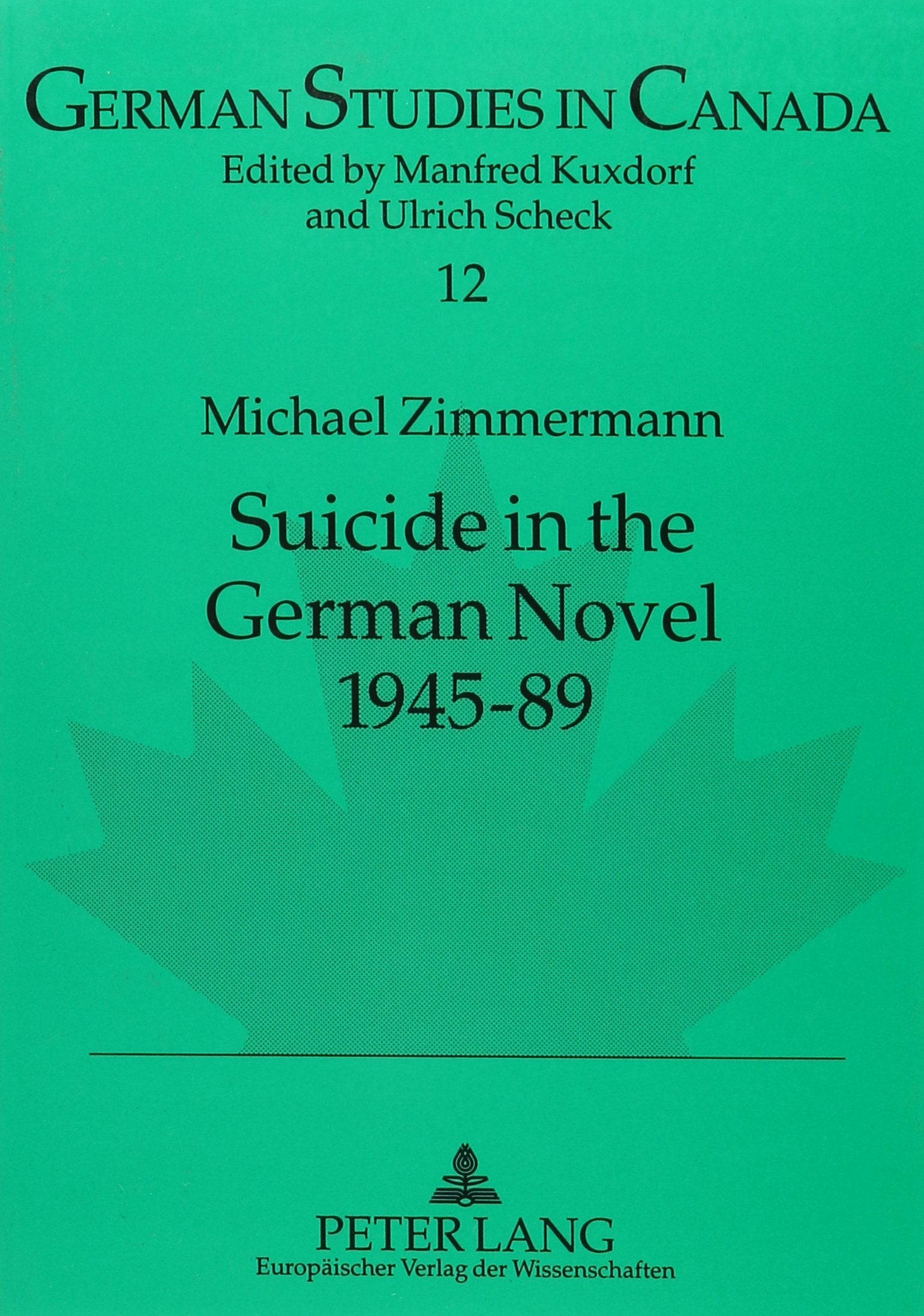 Suicide in the German Novel, 1945-89 (German Studies in Canada, Band 12) Contemporary literature