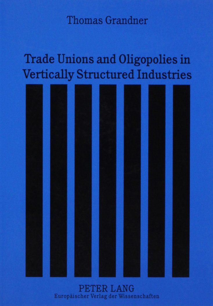 Trade Unions and Oligopolies in Vertically Structured Industries Business, Finance & Career