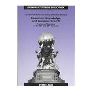 Education, Knowledge, and Economic Growth: France and Germany in the 19th and 20th Centuries (Comparative Studies Series Vol. 12) Business, Finance & Career