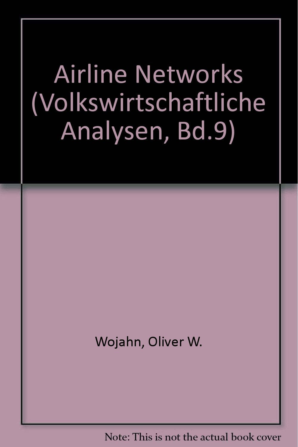 Airline Networks (Volkswirtschaftliche Analysen, Bd.9, Band 9) Business & Technology