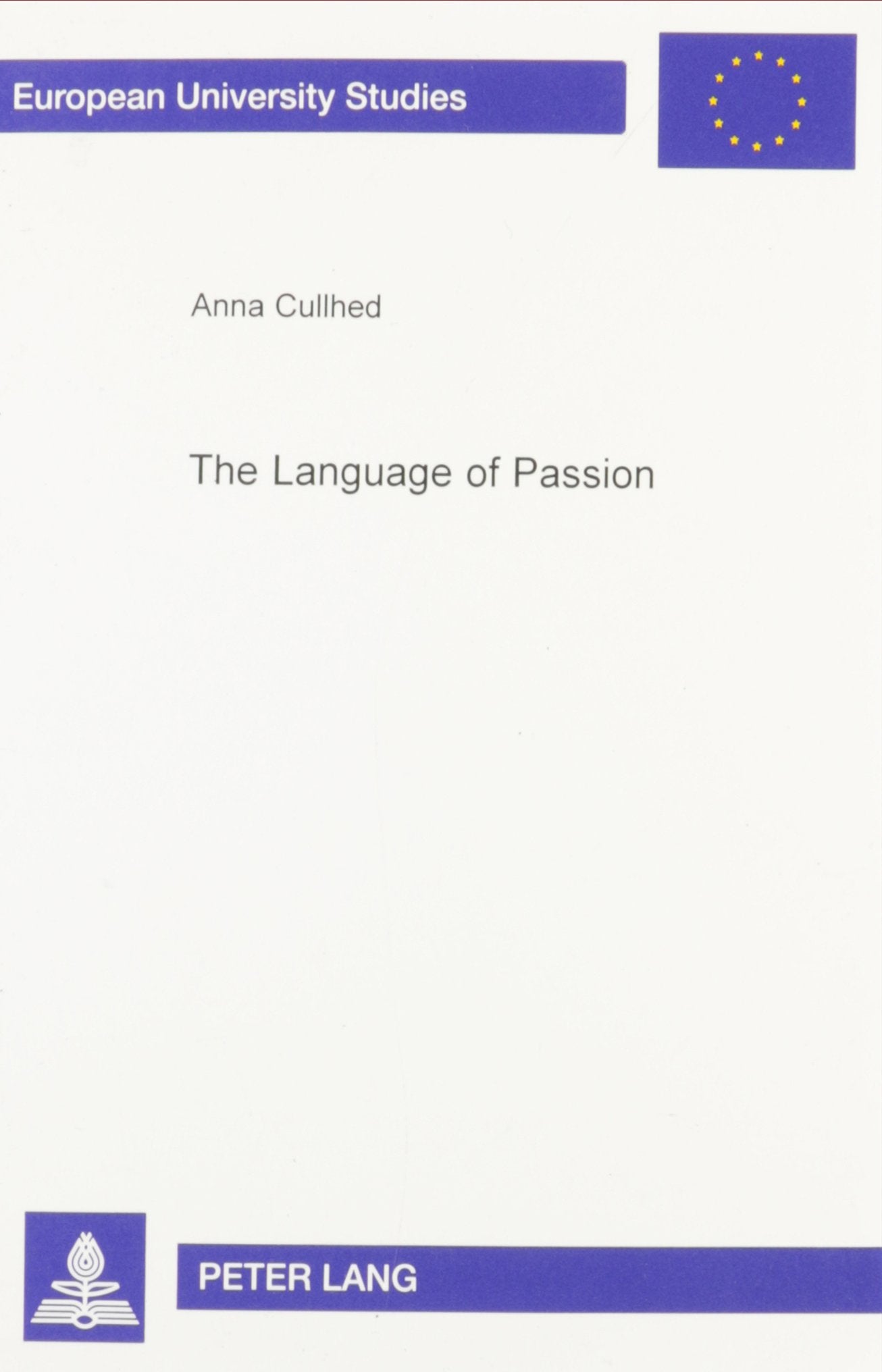 The Language of Passion: The Order of Poetics and the Construction of a Lyric Genre 1746-1806 (European University Studies: Comparative Literature, 18) Social Sciences