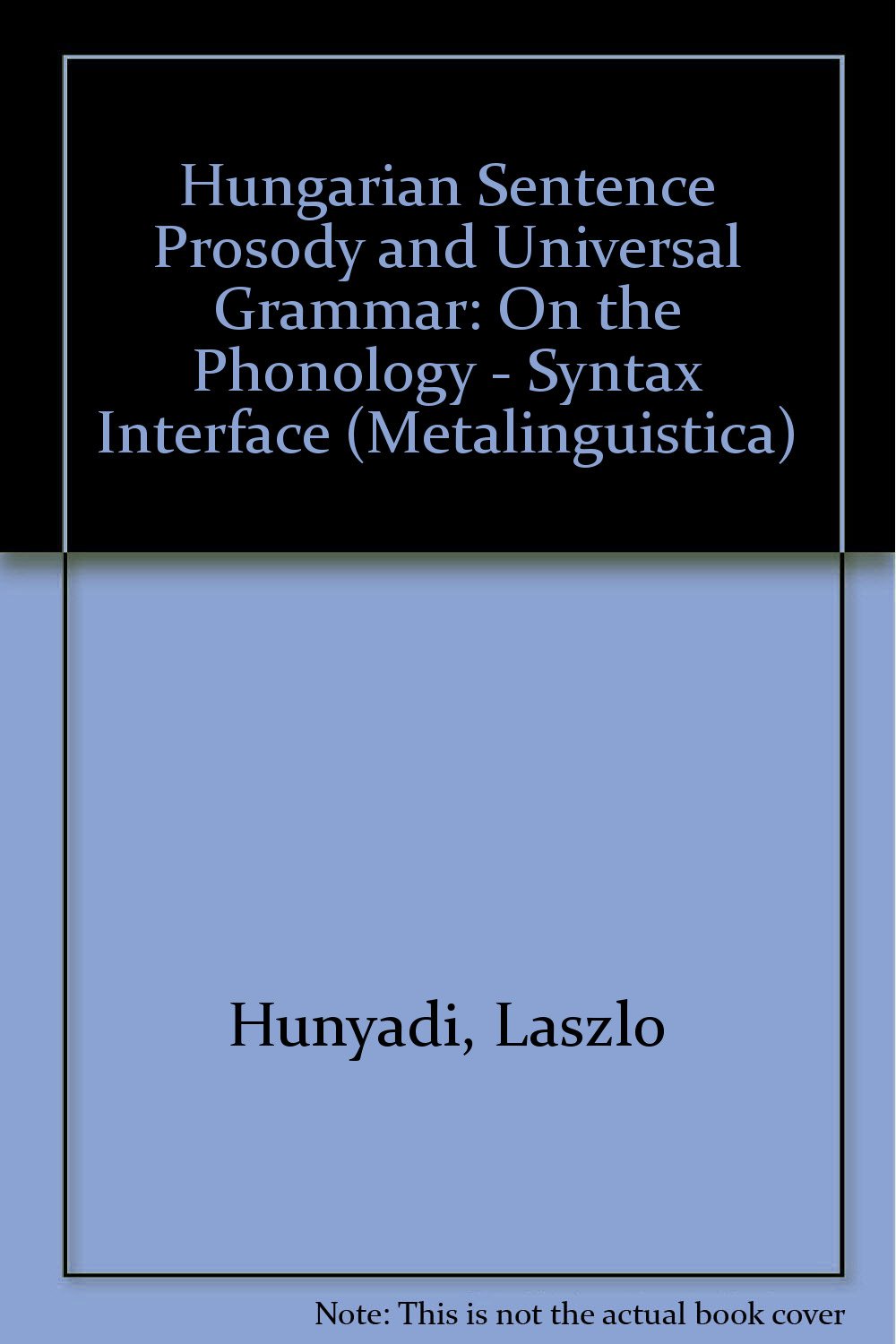 Hungarian Sentence Prosody and Universal Grammar: On the Phonology-Syntax Interface (Metalinguistica) Social Sciences