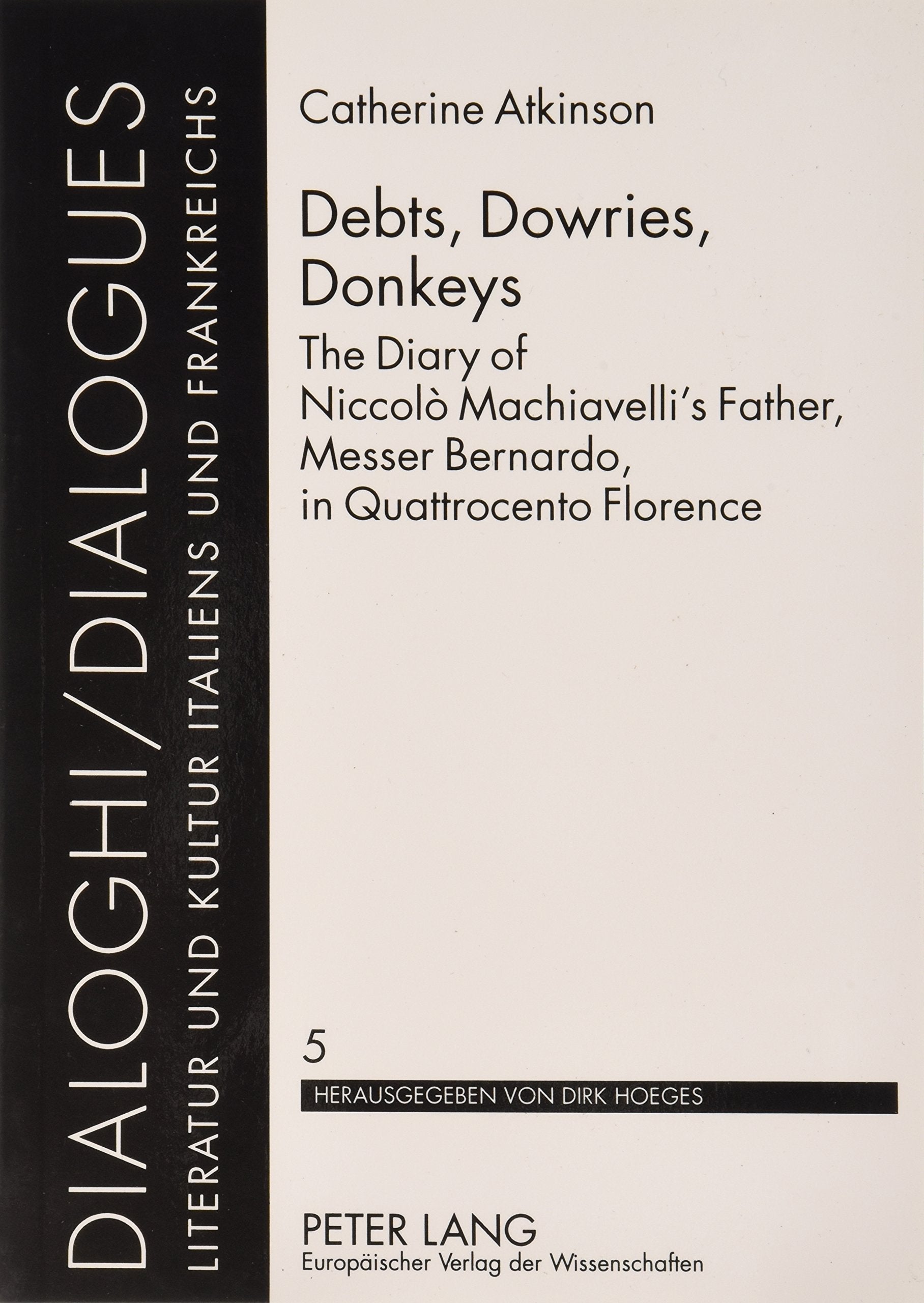 Debts, Dowries, Donkeys: The Diary of Niccolo Machiavelli's Father, Messer Bernardo, in Quattrocento Florence (Dialoghi) Social Sciences