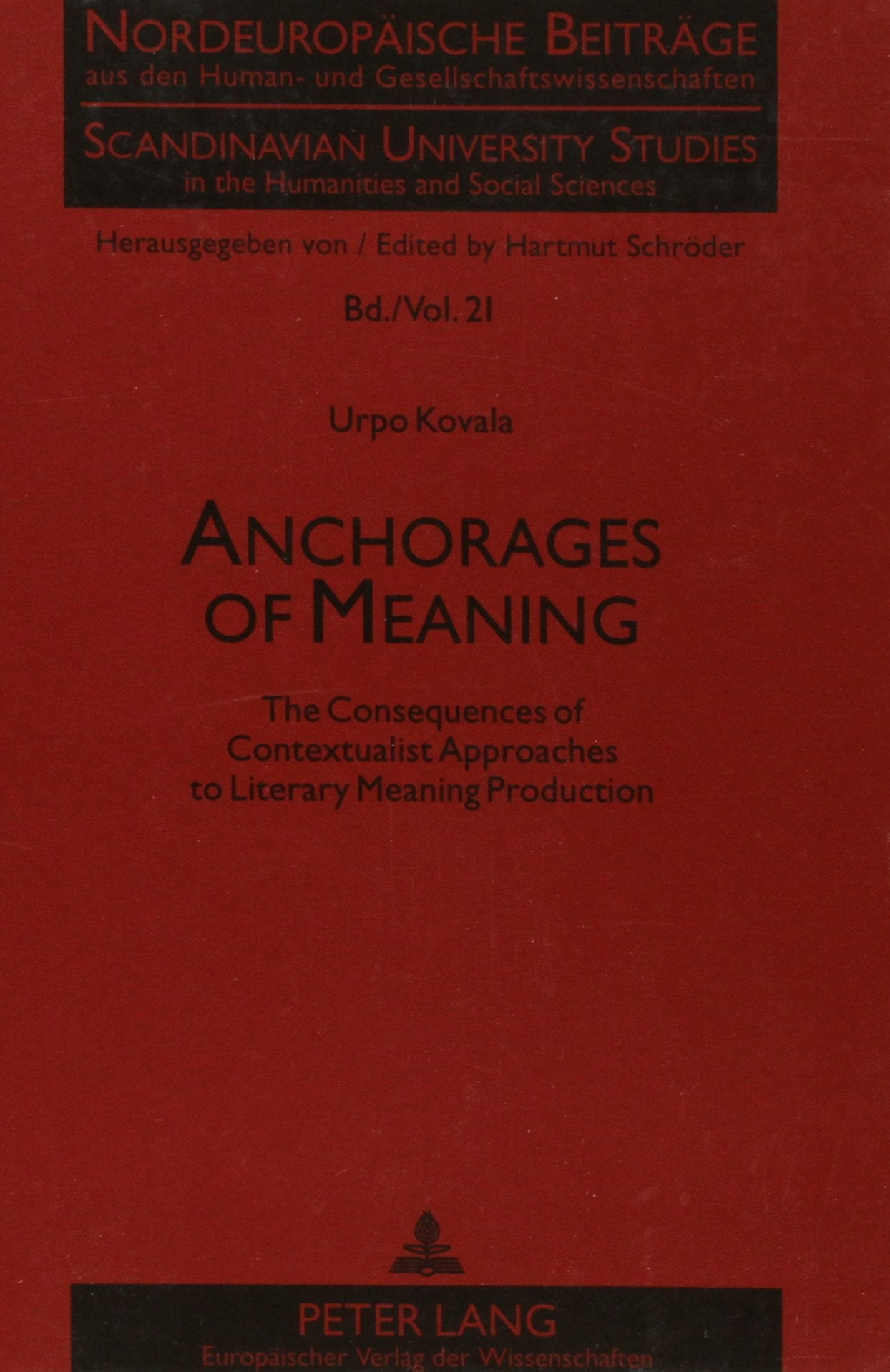 Anchorages of Meaning: The Consequences of Contextualist Approaches to Literary Meaning Production (Scandinavian University Studies in the Humanities and Social Sciences) Social Sciences