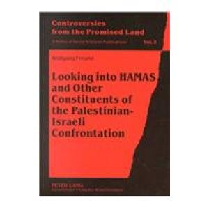 Looking Into Hamas and Other Constituents of the Palestinian-Israeli Confrontation (Controversies from the Promised Land. a Series of Social Sciences publicatiOns) Social Sciences