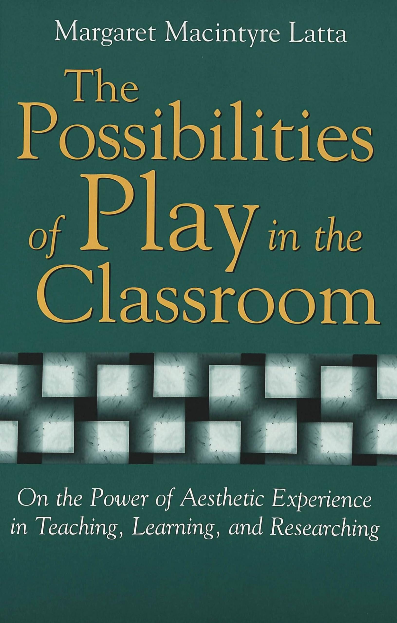 The Possibilities of Play in the Classroom: On the Power of Aesthetic Experience in Teaching, Learning, and Researching (Lesley University Series in Arts and Education, Band 4) Philosophy