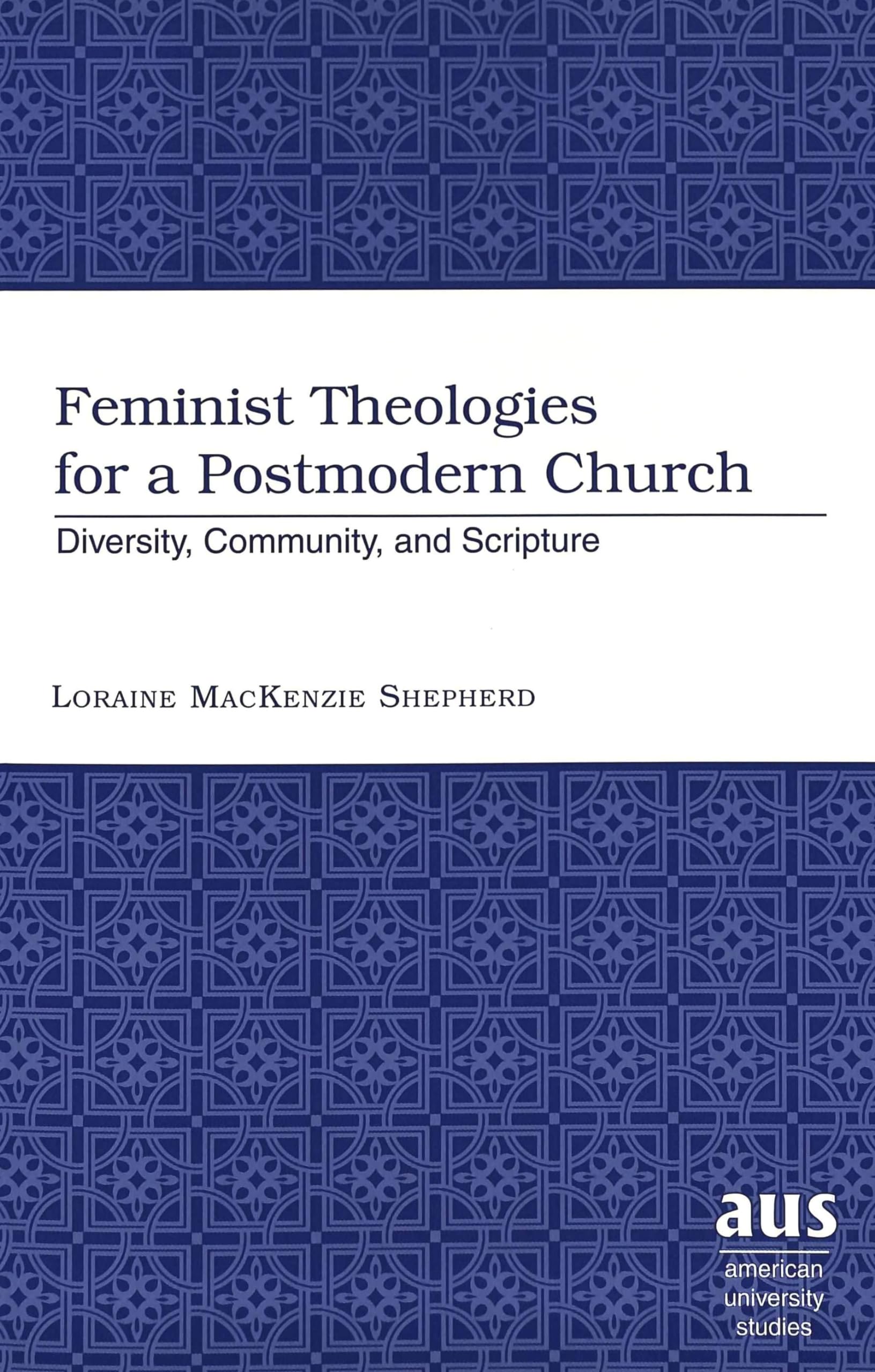Feminist Theologies for a Postmodern Church: Diversity, Community, and Scripture (American University Studies, Band 219) Philosophy