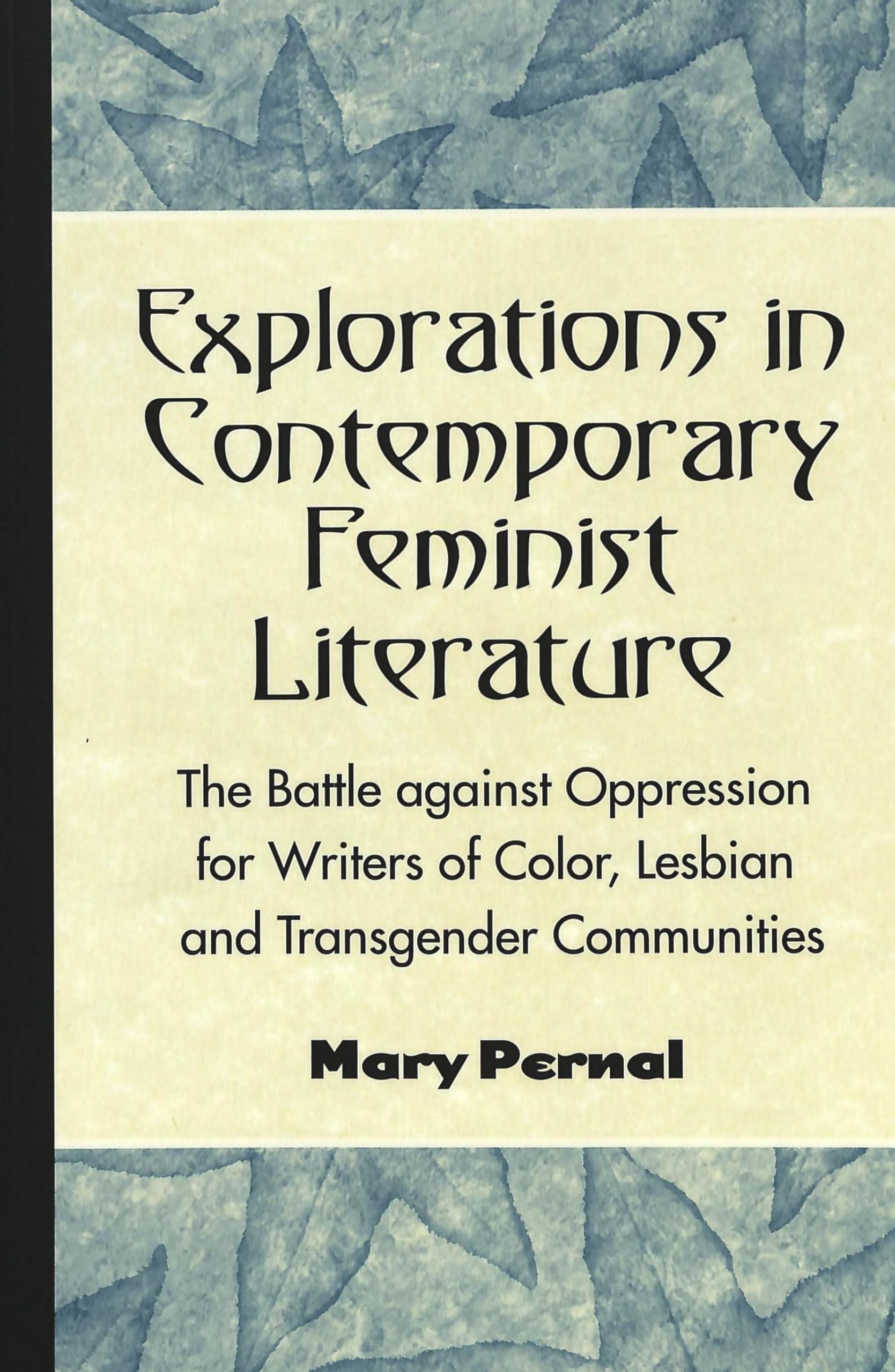 Explorations in Contemporary Feminist Literature: The Battle against Oppression for Writers of Color, Lesbian and Transgender Communities (Eruptions: New Feminism Across the Disciplines, Band 15) Books