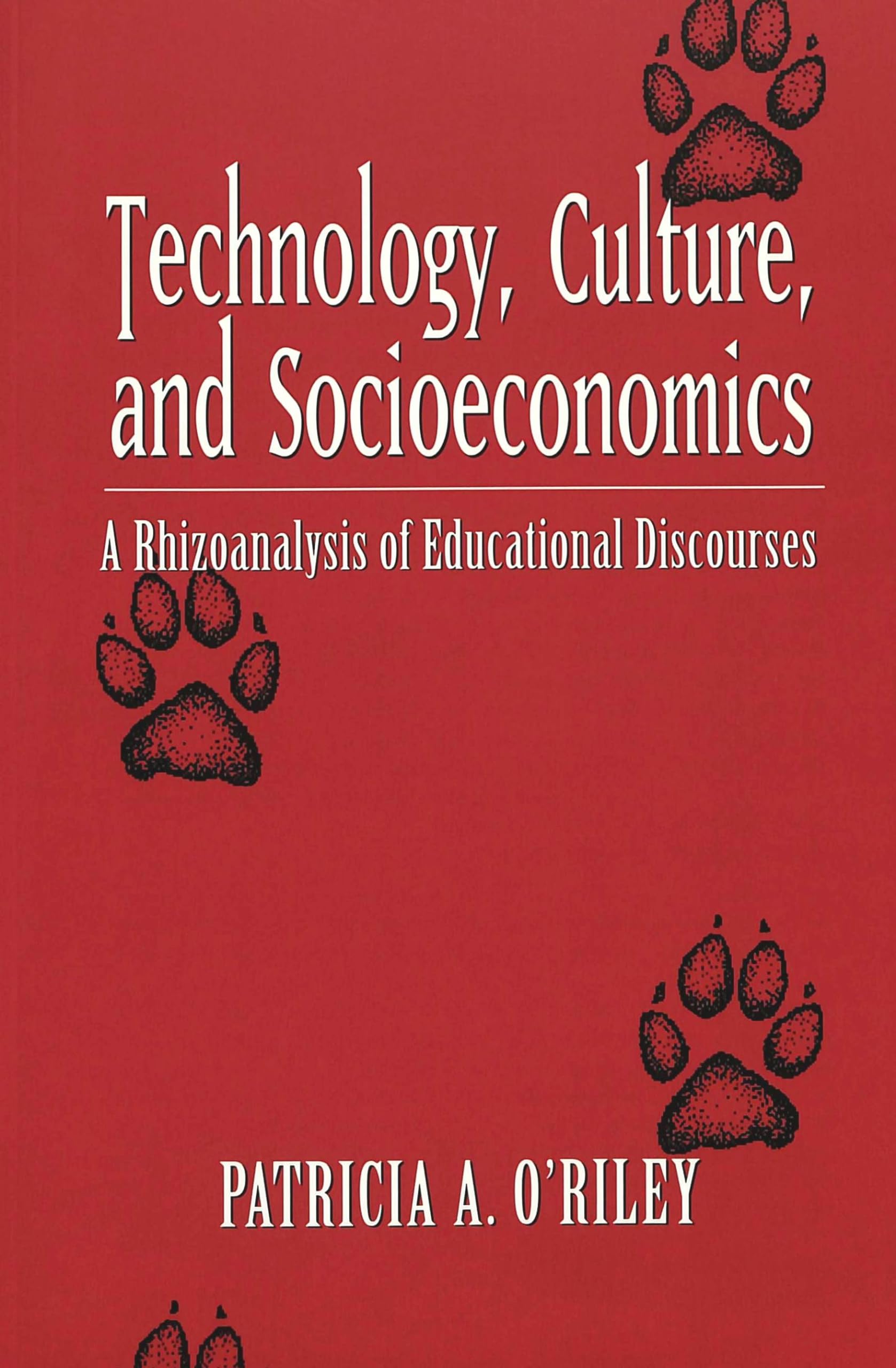Technology, Culture, and Socioeconomics: A Rhizoanalysis of Educational Discourses (Counterpoints, Band 216) Books