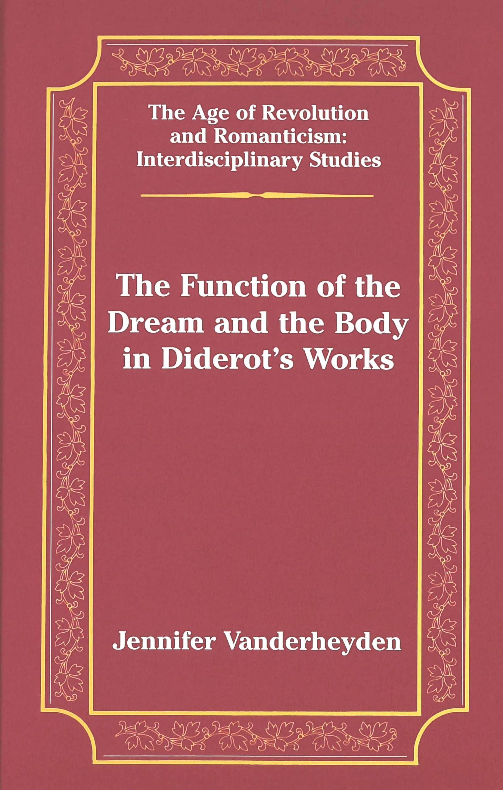 The Function of the Dream and the Body in Diderot’s Works (The Age of Revolution and Romanticism, Band 31) Contemporary literature