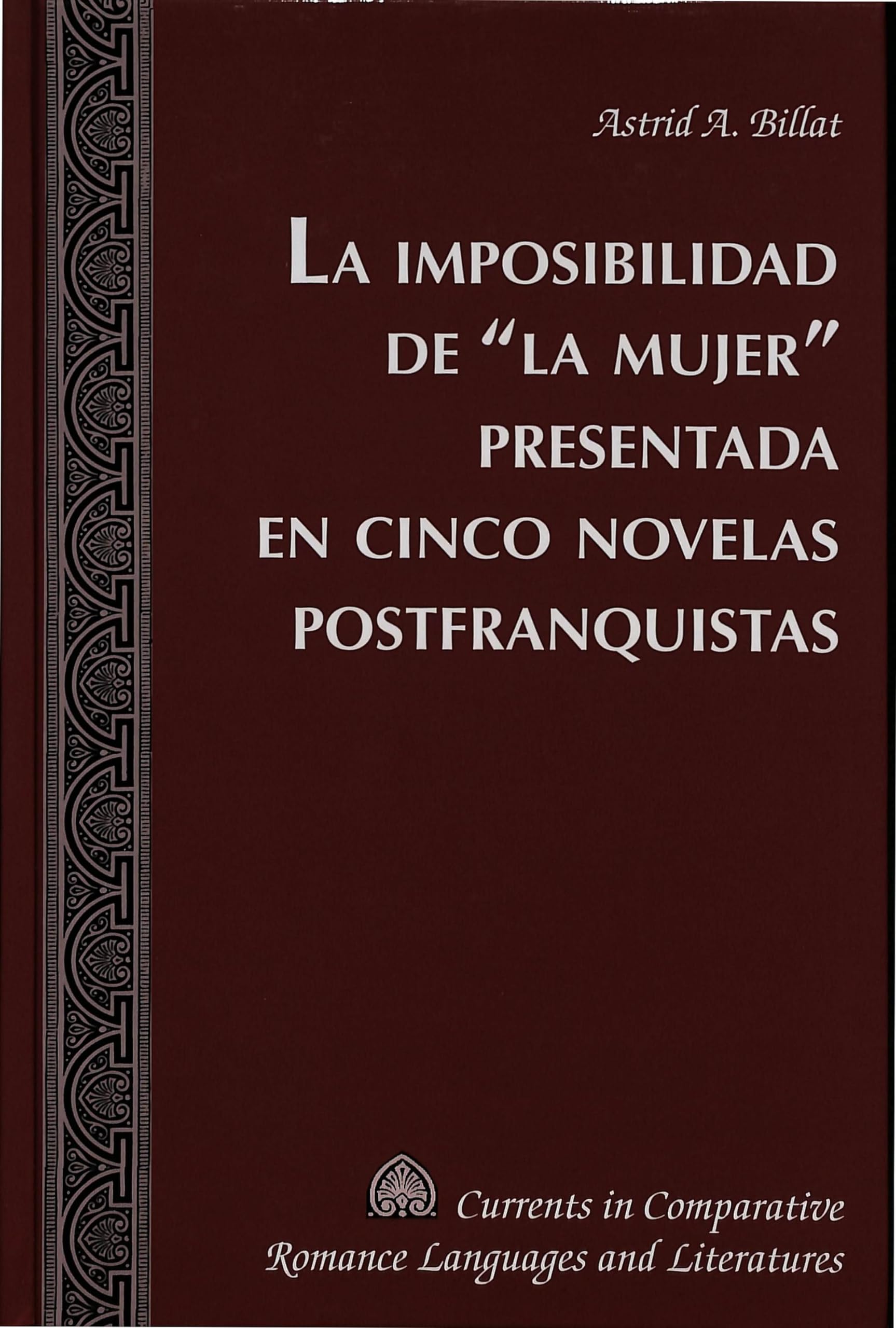 La imposibilidad de «la mujer» presentada en cinco novelas postfranquistas (Currents in Comparative Romance Languages and Literatures, Band 117) Books