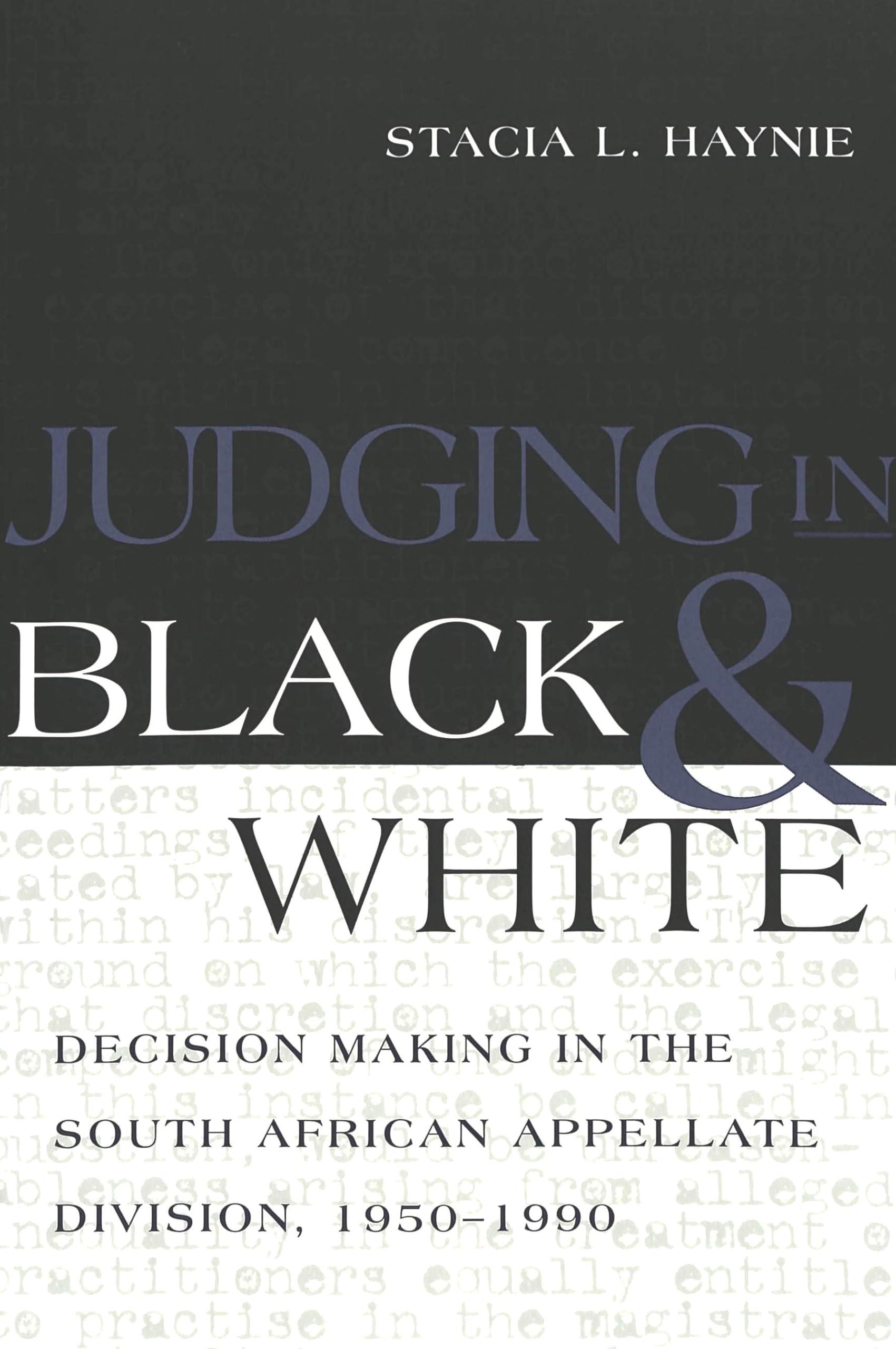 Judging in Black and White: Decision Making in the South African Appellate Division, 1950-1990 (Teaching Texts in Law and Politics, Band 31) Law