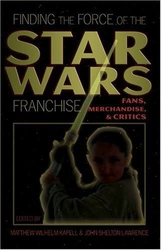 Finding the Force of the Star Wars Franchise: Fans, Merchandise, and Critics (Popular Culture and Everyday Life, Band 14) Books