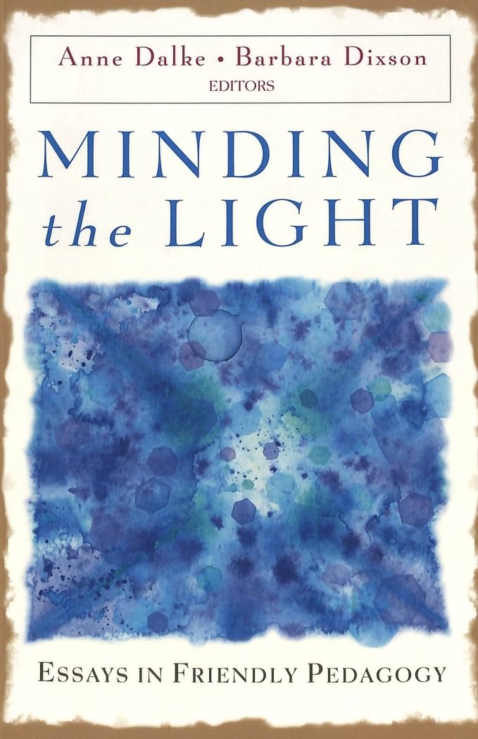 Minding the Light: Essays in Friendly Pedagogy (Studies in Education and Spirituality, Band 6) Education & Training