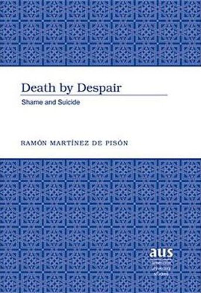 Death by Despair: Shame and Suicide (American University Studies, Band 245) Medicine