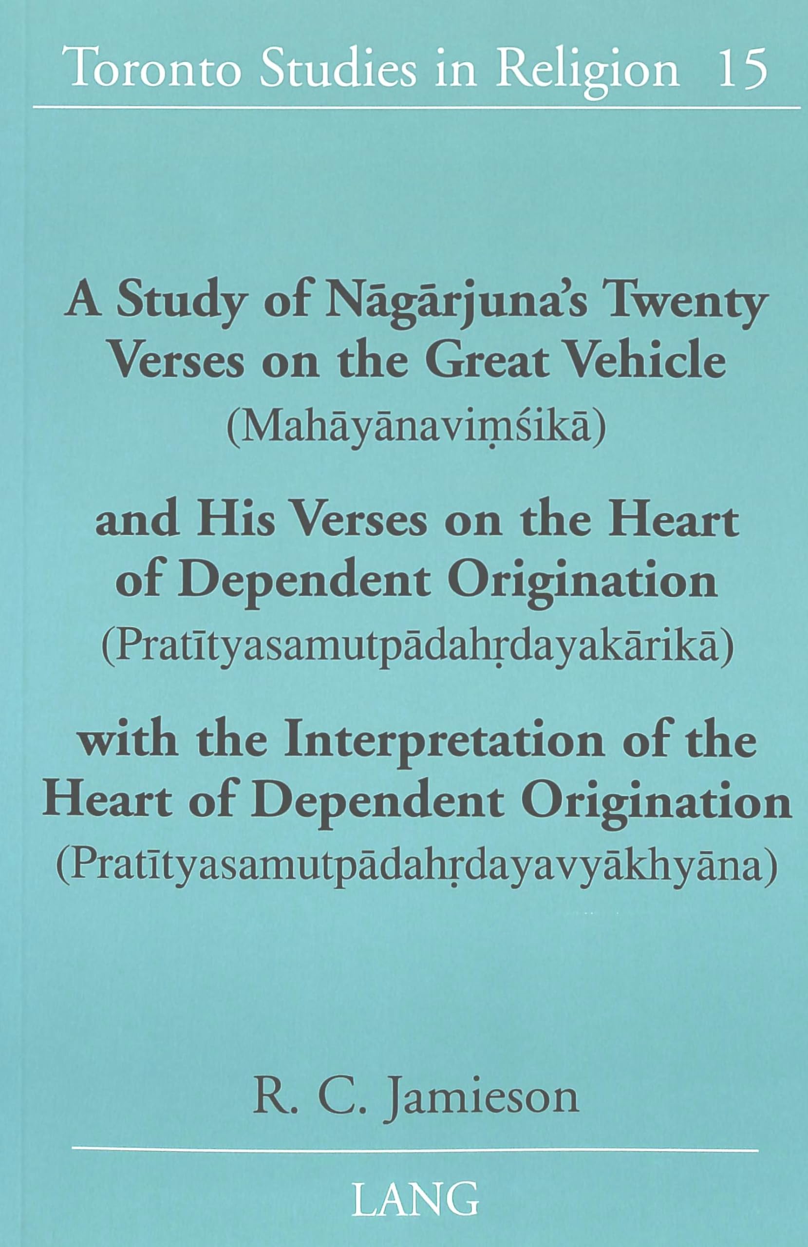 A Study of N¿g¿rjuna's Twenty Verses on the Great Vehicle (Mah¿y¿navi¿¿ik¿) and His Verses on the Heart of Dependent Origination (Prat¿tyasamutp¿dah¿dayak¿rik¿) with the Interpretation of the Heart of Dependent Origination (Prat¿tyasamutp¿dah¿dayavy¿khy¿n Philosophy