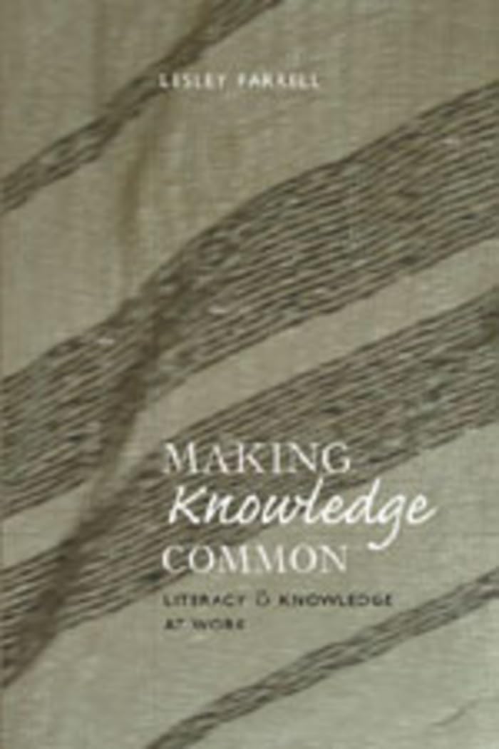 Making Knowledge Common: Literacy and Knowledge at Work (New Literacies and Digital Epistemologies, Band 16) Business, Finance & Career