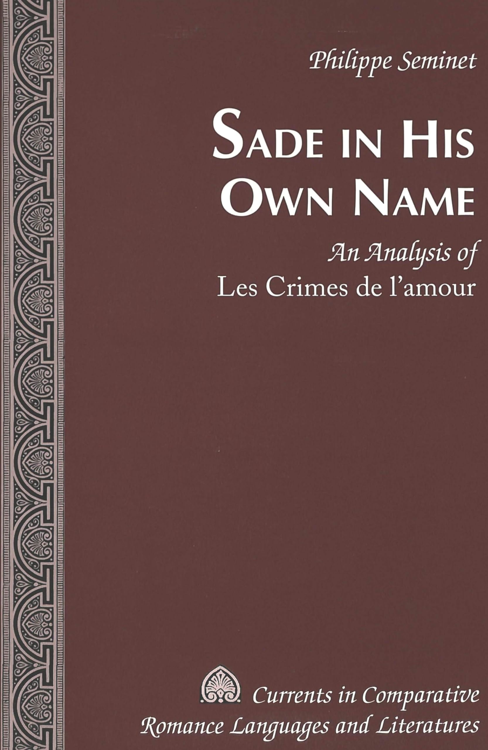 Sade in His Own Name: An Analysis of "Les Crimes de l‘amour (Currents in Comparative Romance Languages and Literatures, Band 128) Contemporary literature