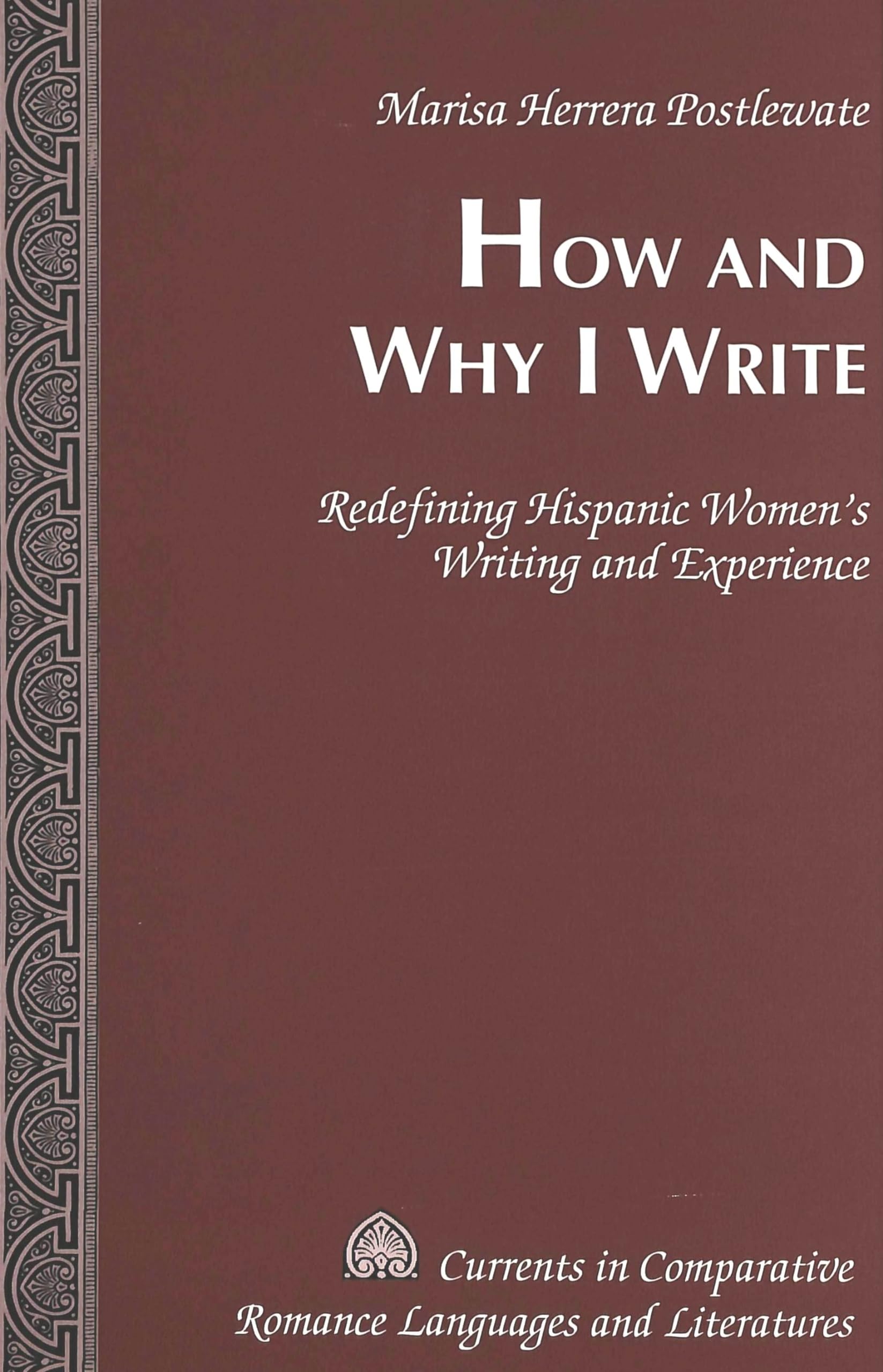 How and Why I Write: Redefining Hispanic Women’s Writing and Experience (Currents in Comparative Romance Languages and Literatures, Band 131) Books