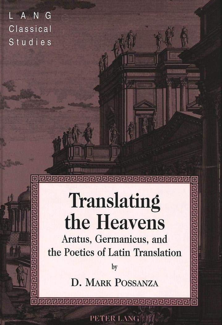 Translating the Heavens: Aratus, Germanicus, and the Poetics of Latin Translation (Lang Classical Studies, Band 14) Social Sciences