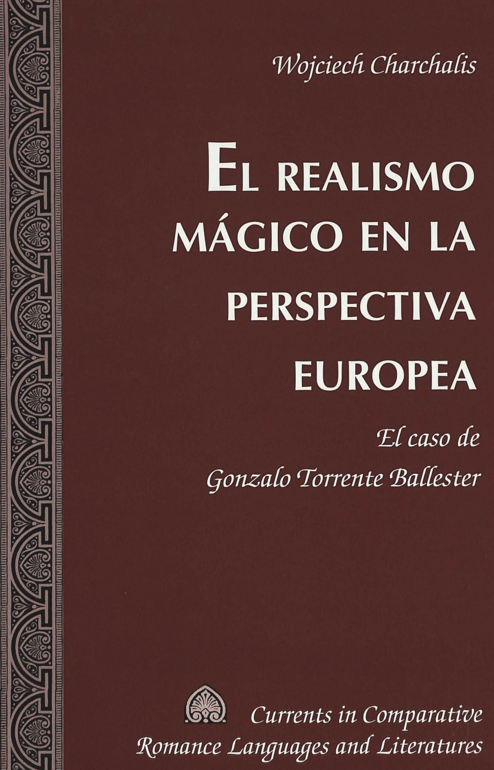 El realismo mágico en la perspectiva europea: El caso de Gonzalo Torrente Ballester (Currents in Comparative Romance Languages and Literatures, Band 132) Historical Fiction