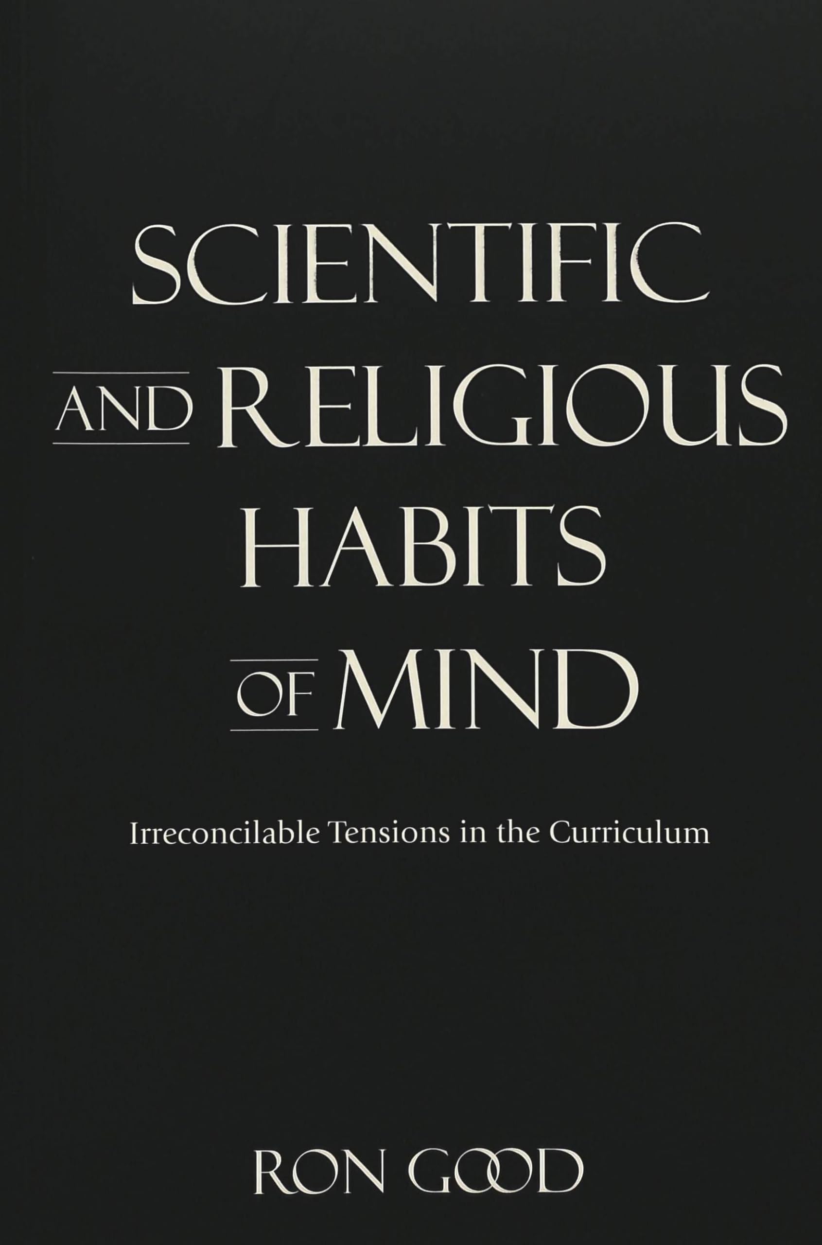 Scientific and Religious Habits of Mind: Irreconcilable Tensions in the Curriculum (Complicated Conversation, Band 8) Philosophy