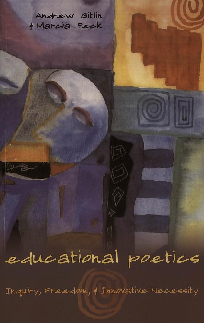 Educational Poetics: Inquiry, Freedom, and Innovative Necessity (Counterpoints / Studies in Criticality, Band 287) Philosophy