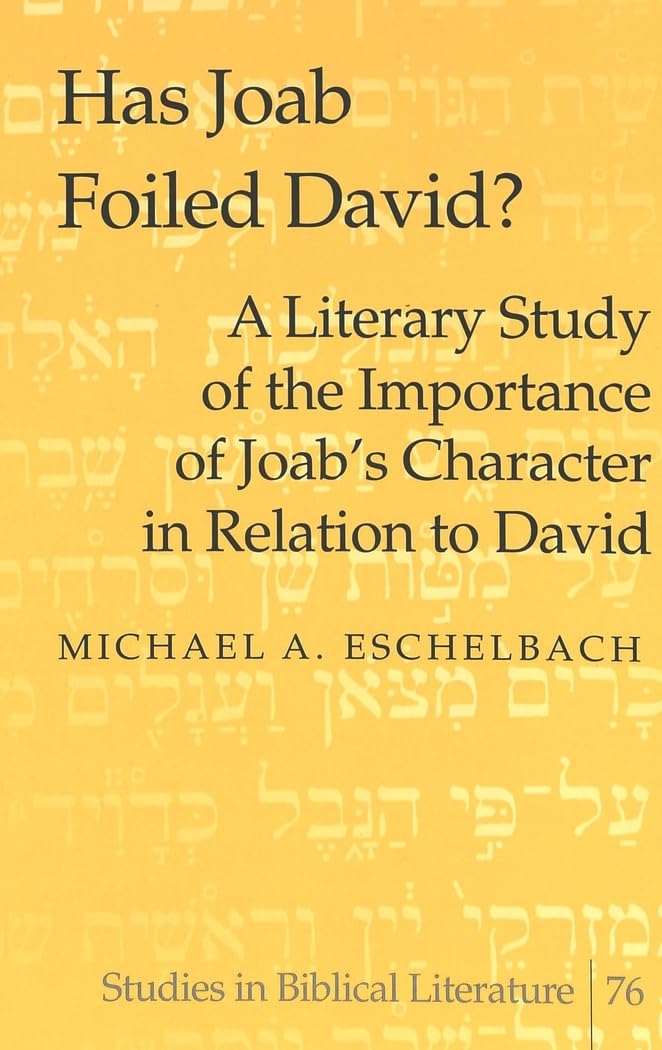 Has Joab Foiled David?: A Literary Study of the Importance of Joab’s Character in Relation to David (Studies in Biblical Literature, Band 76) Philosophy
