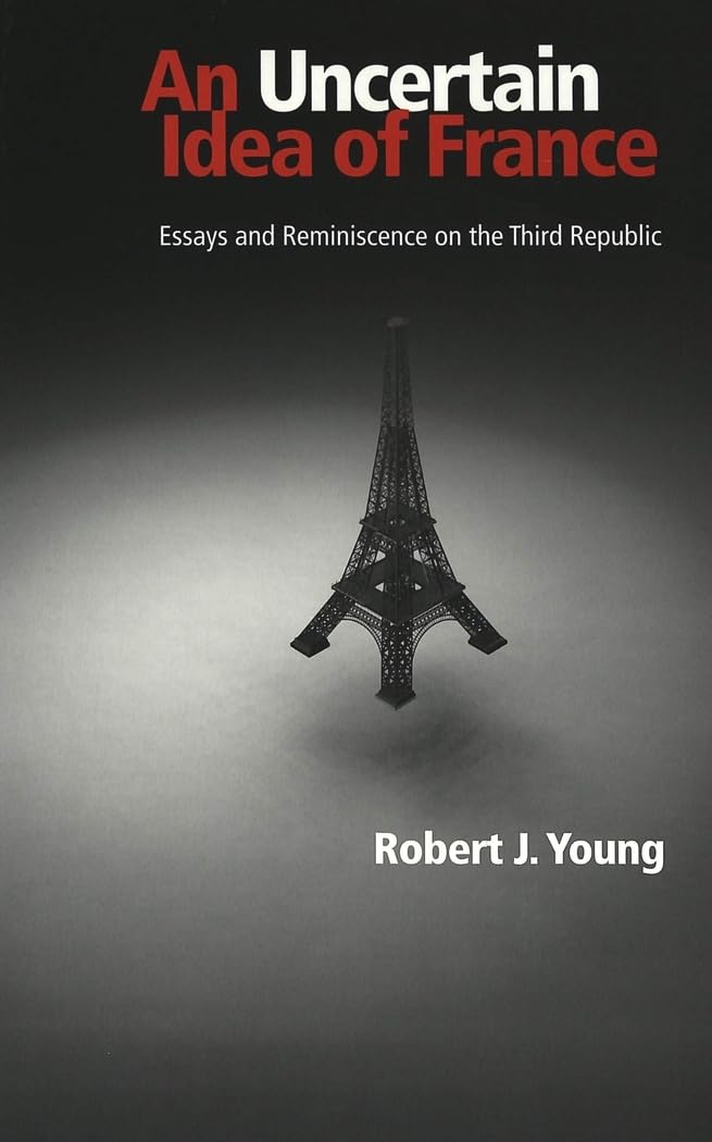 An Uncertain Idea of France: Essays and Reminiscence on the Third Republic Social Sciences