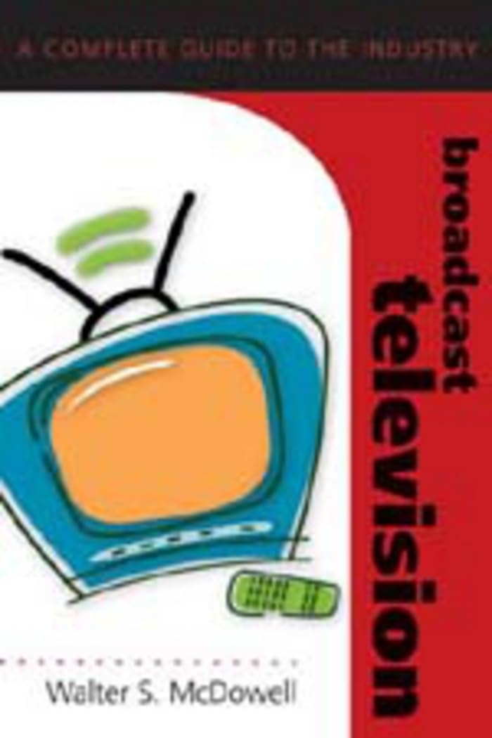 Broadcast Television: A Complete Guide to the Industry (Media Industries, Band 1) Law