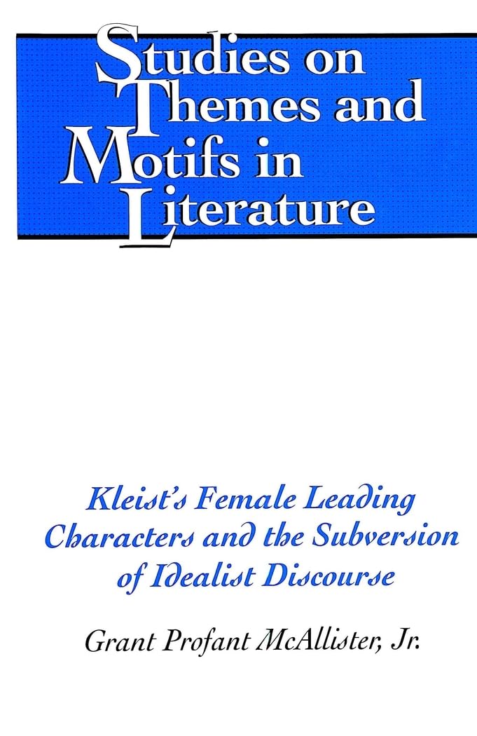 Kleist’s Female Leading Characters and the Subversion of Idealist Discourse (Studies on Themes and Motifs in Literature, Band 75) Philosophy