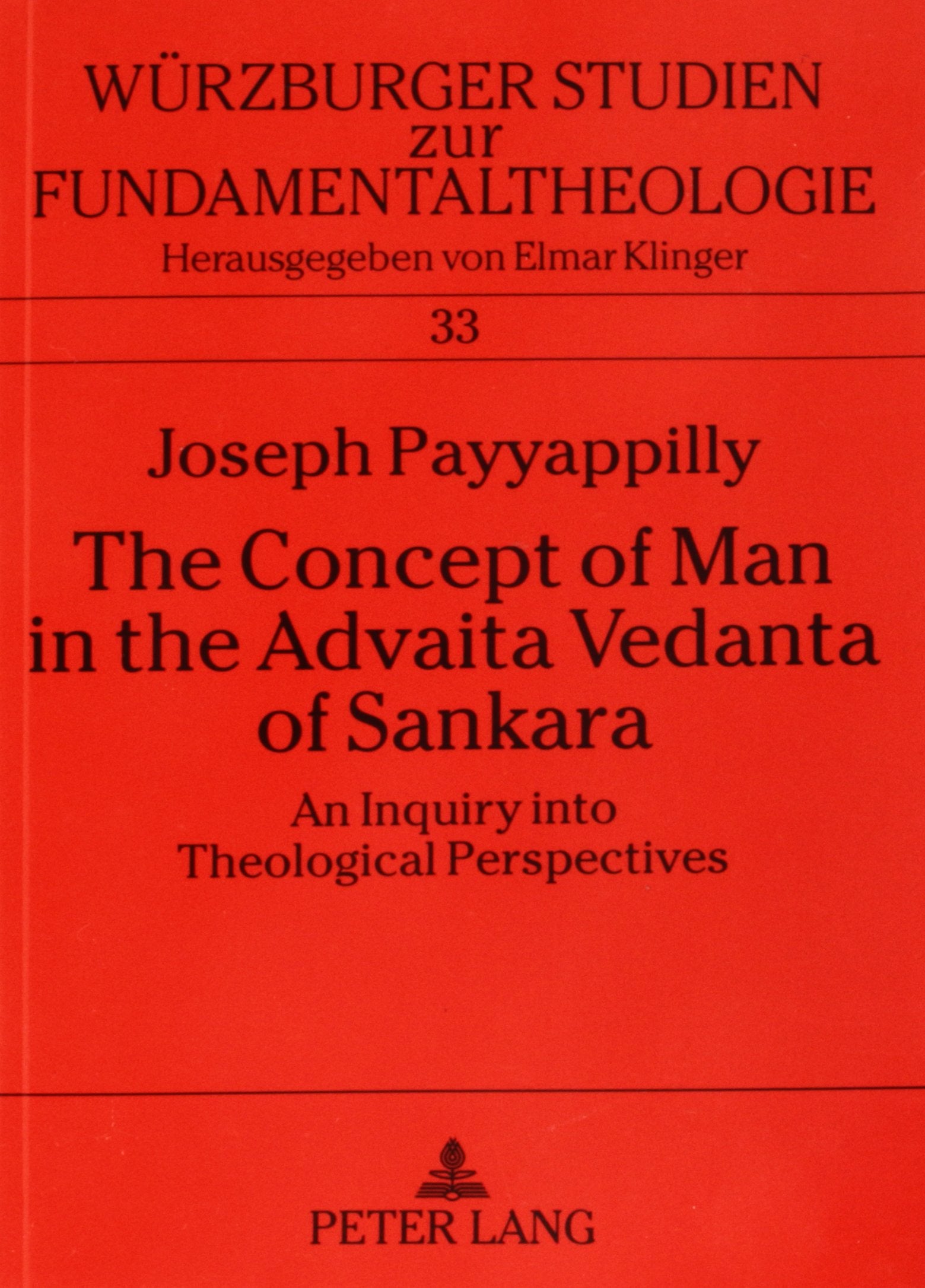 The Concept of Man in the Advaita Vedanta of Sankara: An Inquiry Into Theological Perspectives (Wurzburger Studien Zur Fundamentaltheologie) Philosophy