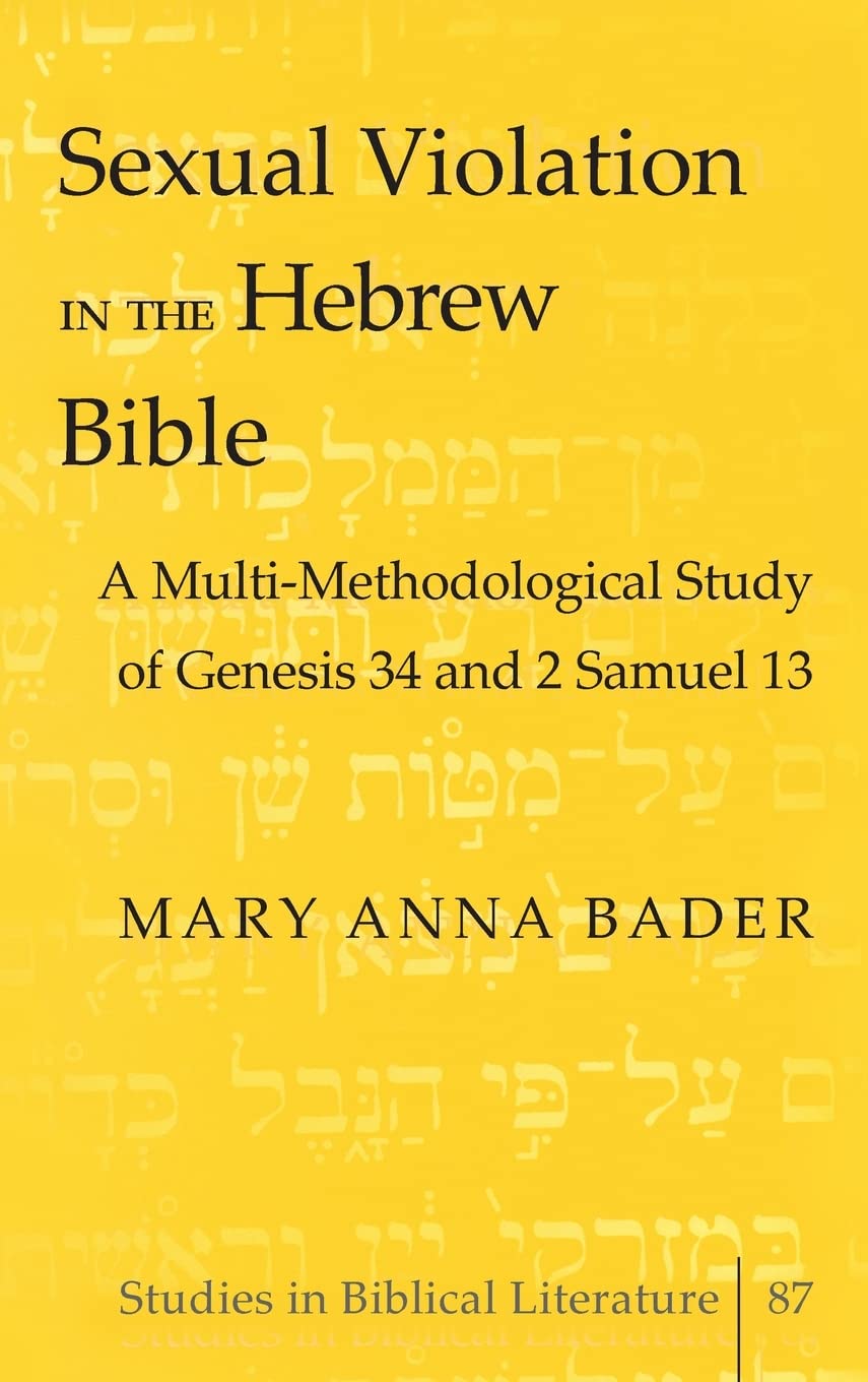 Sexual Violation in the Hebrew Bible: A Multi-Methodological Study of Genesis 34 and 2 Samuel 13 (Studies in Biblical Literature, Band 87) Religion & Esotericism
