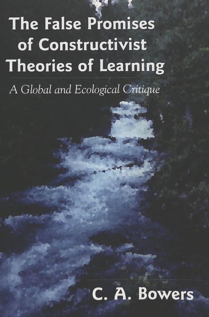 The False Promises of Constructivist Theories of Learning: A Global and Ecological Critique (Complicated Conversation / A Book Series of Curriculum Studies, Band 14) Natural Sciences