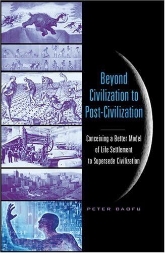 Beyond Civilization to Post-Civilization: Conceiving a Better Model of Life Settlement to Supersede Civilization Law