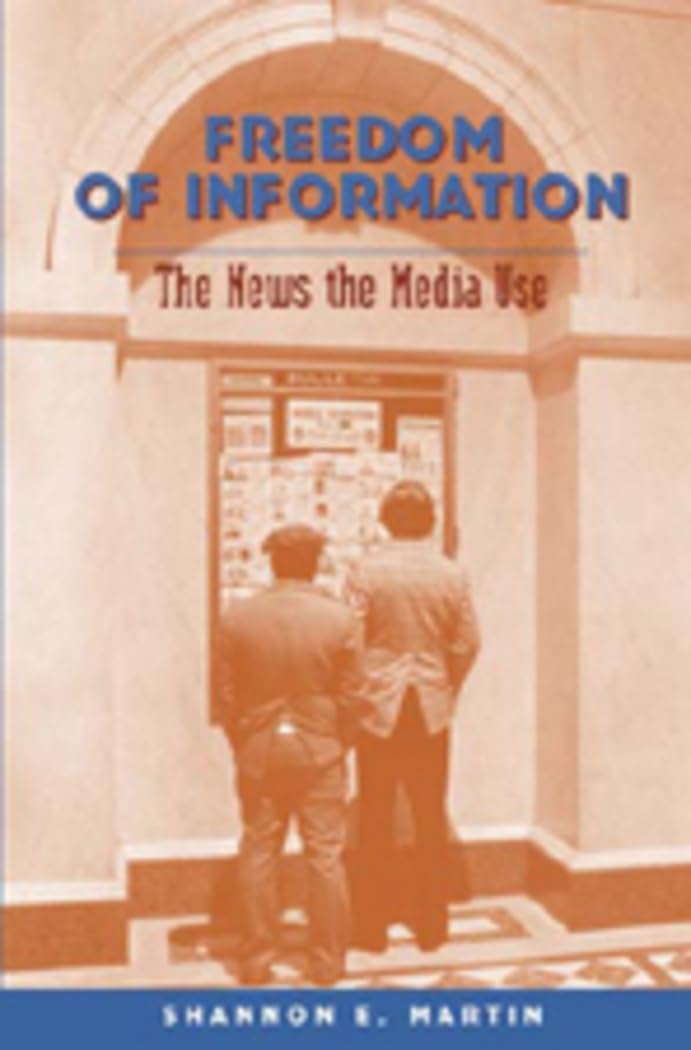 Freedom of Information: The News the Media Use (Mediating American History, Band 1) Law