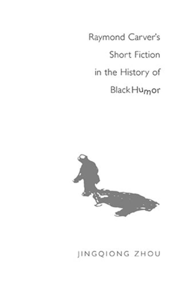 Raymond Carver’s Short Fiction in the History of Black Humor Social Sciences