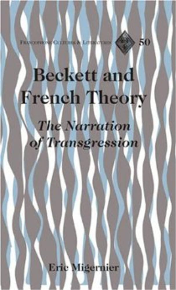 Beckett and French Theory: The Narration of Transgression (Francophone Cultures and Literatures, Band 50) Contemporary literature