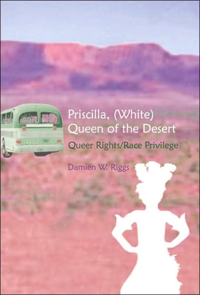 Priscilla, (White) Queen of the Desert: Queer Rights/Race Privilege (Gender, Sexuality, and Culture, Band 6) Books