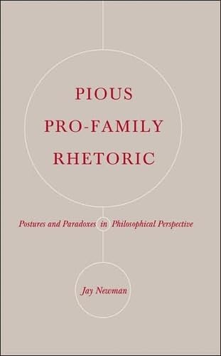 Pious Pro-Family Rhetoric: Postures and Paradoxes in Philosophical Perspective Philosophy