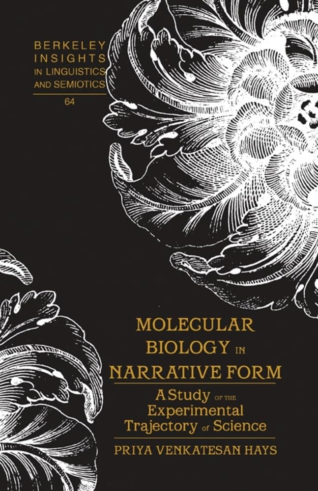 Molecular Biology in Narrative Form: A Study of the Experimental Trajectory of Science (Berkeley Insights in Linguistics and Semiotics, Band 64) Philosophy