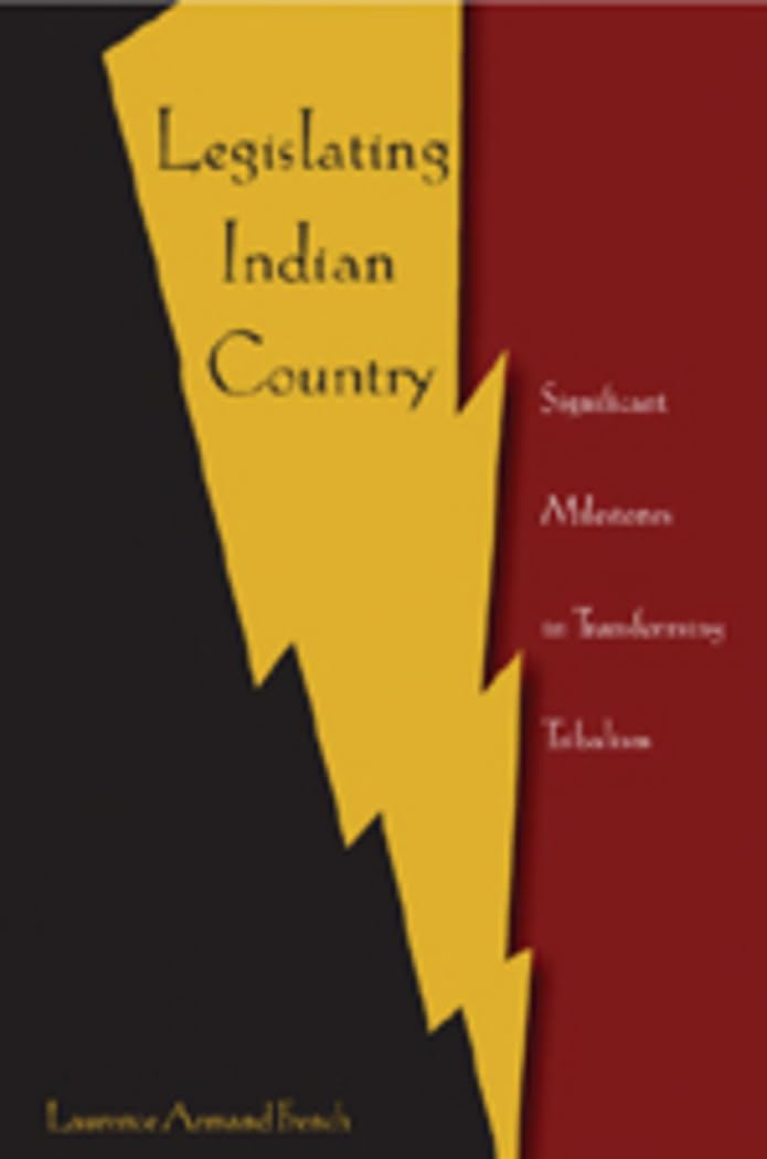 Legislating Indian Country: Significant Milestones in Transforming Tribalism Law